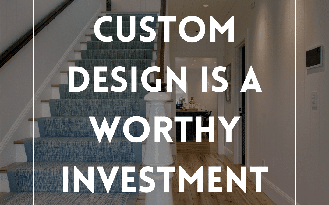 Why Custom Design is Worth the Investment